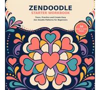 Zendoodle Starter Workbook: Trace, Practice and Create Easy Zen Doodle Patterns for Beginners