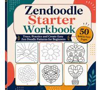Zendoodle Starter Workbook: Trace, Practice and Create Easy Zen Doodle Patterns for Beginners