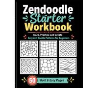 Zendoodle Starter Workbook: Trace, Practice and Create Easy Zen Doodle Patterns for Beginners