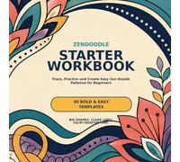 Zendoodle Starter Workbook: Trace, Practice and Create Easy Zen Doodle Patterns for Beginners