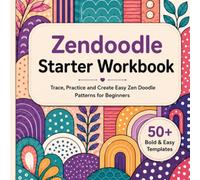 Zendoodle Starter Workbook: Trace, Practice and Create Easy Zen Doodle Patterns for Beginners
