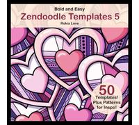 Zendoodle Templates 5: Bold and Easy Zendoodle Templates for Beginners. Heart Themed Templates for Valentine’s Day Mindfulness and Creativity.