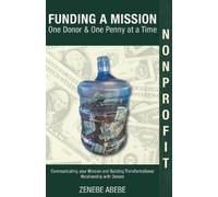 Zenebe Abebe Funding A Mission One Donor & One Penny at a Time (Tascabile)
