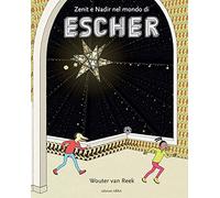 Zenit e Nadir nel mondo di Escher. Ediz. a colori