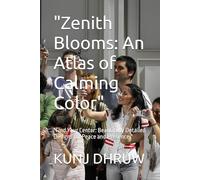 "Zenith Blooms: An Atlas of Calming Color": "Find Your Center: Beautifully Detailed Designs for Peace and Presence."