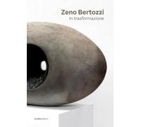 Zeno Bertozzi - Zeno Bertozzi. In trasformazione. Ediz. illustrata