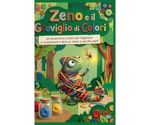 Zeno e il Groviglio di Colori: Un’avventura a colori per imparare a riconoscere e dare un nome a ciò che senti