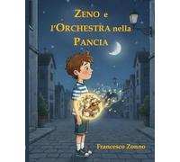 Zeno e l'orchestra nella pancia: Una storia sull'ascoltare le proprie emozioni e il coraggio di essere se stessi.