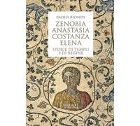 Zenobia, Anastasia, Costanza, Elena. Storie di templi e di regine