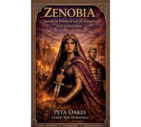 Zenobia: Queen of Palmyra and the Empire that Defied Rome