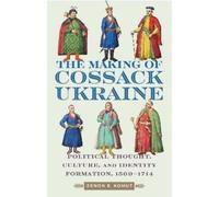 Zenon E. Kohut The Making of Cossack Ukraine (Copertina rigida)