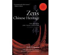 Zen's Chinese Heritage: The Masters and Their Teachings