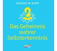 Zensho W. Kopp Das Geheimnis wahrer Selbsterkenntnis (Tascabile)