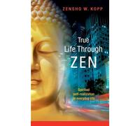 Zensho W Kopp True Life Through Zen (Tascabile)