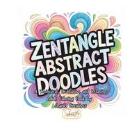 Zentangle Abstract Doodles: A Whimsical, Meditative, and Relaxing Adult Coloring Book