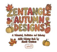 Zentangle Autumn Designs: A Whimsical, Meditative, Relaxing Adult Coloring Book
