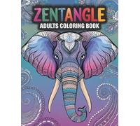 Zentangle Coloring Book: 200+ Pages of Stress-Relieving Animal, Floral & Mandala Designs for Relaxation, Calm, and Creativity. Mindful Coloring Journey for Adults Seeking Relaxation and Balance