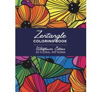 Zentangle Coloring Book: 50 Large Floral Designs for Kids, Teens and Adults for Mindfulness, Stress Relief and Relaxation (Wildflower Edition)