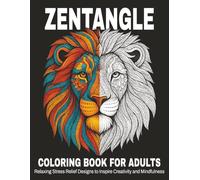 Zentangle Coloring Book for Adults: 50 Relaxing Stress Relief Designs to Inspire Creativity and Mindfulness