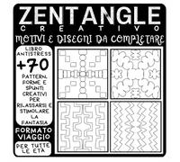 Zentangle Creativo - Motivi e Disegni da Completare: Libro Antistress con Pattern, Forme e Spunti Creativi per Rilassarsi e Stimolare la Fantasia | Per Principianti