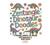 Zentangle Dinosaur Doodles: A Whimsical, Meditative, and Relaxing Adult Coloring Book
