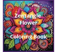 Zentangle Flower Coloring Book: for Adults