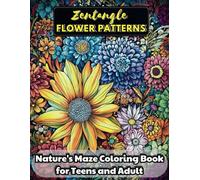 Zentangle Flower Patterns Coloring Book: Adult Coloring Book Featuring 50 Stress Relieving Flower and Zentangle Art for Mindfulness and Relaxation