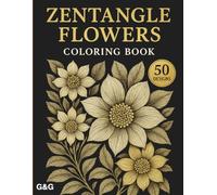 Zentangle Flowers Coloring Book: 50 Intricate Floral Designs for Stress Relief, Relaxation & Mindful Coloring