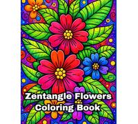 Zentangle Flowers Coloring Book: A Relaxing Floral Coloring Book with Bold Lines and Creative Patterns