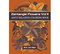 Zentangle Flowers Vol II Adult Relaxing Coloring Book: Flora Arrangements: For All Ages / 8.5 x 11 / 101 Pages / 50 Coloring pages / Gift for All Ages