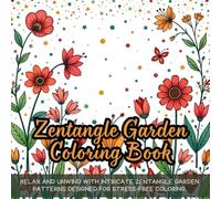 Zentangle Garden Coloring Book: Intricate coloring book for adults, floral patterns coloring book, relaxing Zentangle coloring book, detailed garden ... mindfulness coloring book for relaxation