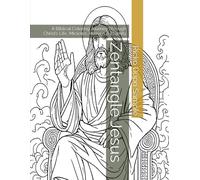 Zentangle Jesus: A Biblical Coloring Journey Through Christ’s Life, Miracles, Heaven & Eternity