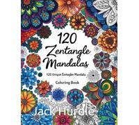 Zentangle Mandala Coloring Book: 120 Intricate Designs for Relaxation and Creativity: A Stress-Relieving Journey Through Mindful Patterns