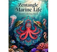 Zentangle Marine Life - Adult Coloring Book: Relaxing Ocean-Inspired Patterns for Stress Relief, Mindfulness, and Creative Expression