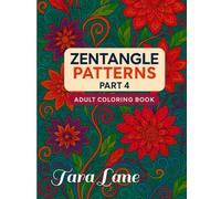 Zentangle Patterns Adult Coloring Book Part 4: Intricate Swirls, Flowers, Leaves, Fairy, Phoenix, Waves & More | 52 Detailed Zentangle-Styled Designs, ... Pages for Stress Relief & Relaxation