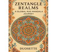 ZENTANGLE REALMS: A GLOBAL RUG MANDALA JOURNEY: A Mindfulness Coloring Book of 70 Rug-Inspired Mandalas from World Traditions