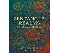 ZENTANGLE REALMS: A MANDALA ODYSSEY: 70 Unique Mandala Designs to Color for Relaxation, Mindfulness, and Stress Relief