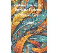 Zentangle Serenity: Intricate Patterns for Mindful Coloring: Volume 1