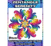Zentangle Serenity: Relaxing Patterns to Calm the Mind and Spark Creativity | Mindful Coloring Patterns Relaxation and Inspiration for Adults, Kids, Teenagers