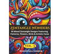 Zentangle Wonders Vol. 3: Coloring Book of 50 Creative Zentangle Illustrations Mixing Patterns, Flowers, Birds & Faces