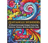 Zentangle Wonders Vol. 5: Coloring Book of 50 Unique Zentangle Designs Mixing Patterns, Portraits, Floral Art & Birds