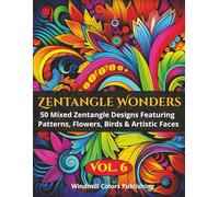 Zentangle Wonders Vol. 6: Coloring Book of 50 Intricate Mixed Zentangle Pieces Featuring Patterns, Birds, Flowers & Faces