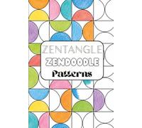 Zentangle Zendoodle Patterns: Libro de colorear con patrones geométricos y abstractos