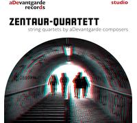 Zentaur-Quartett - String Quartets By Adevantgarde Composers