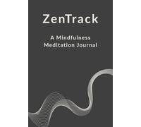 ZenTrack: A Mindfulness Meditation Journal: Your Daily Mindfulness Companion