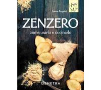 Zenzero. Come usarlo e cucinarlo