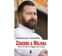 Zenzero & melissa. Storie di cibo in viaggio con lo chef