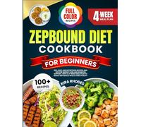 ZEPBOUND DIET COOKBOOK FOR BEGINNERS: 100+ Easy and Nutritious Recipes and Tips for Weight Loss and Diabetes Support, with a 4-Week Meal Plan to Boost ... and Vitality | With Full-Color Pictures