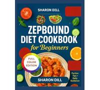 ZEPBOUND DIET COOKBOOK FOR BEGINNERS: Support your journey with easy meals ,portion tips,and practical daily guidance