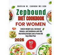 Zepbound Diet Cookbook For Women: Unlock Weight Loss, Hormonal Balance, and Confidence with 150 Nourishing Recipes and a Proven 80 Days Meal Plan